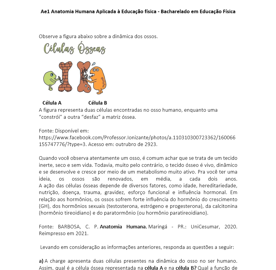 a) A charge apresenta duas células presentes na dinâmica do osso no ser humano. Assim, qual é a célula óssea representada na célula A e na célula B? Qual a função de cada uma remodelação óssea?