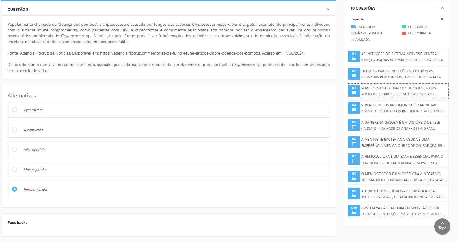 A “doença dos pombos” (criptococose) é causada por Cryptococcus neoformans e C. gattii, podendo evoluir para meningoencefalite, sobretudo em imunossuprimidos. A qual grupo o Cryptococcus pertence? Zygomycota Ascomycota Microsporidia Macrosporidia Basidiomycota