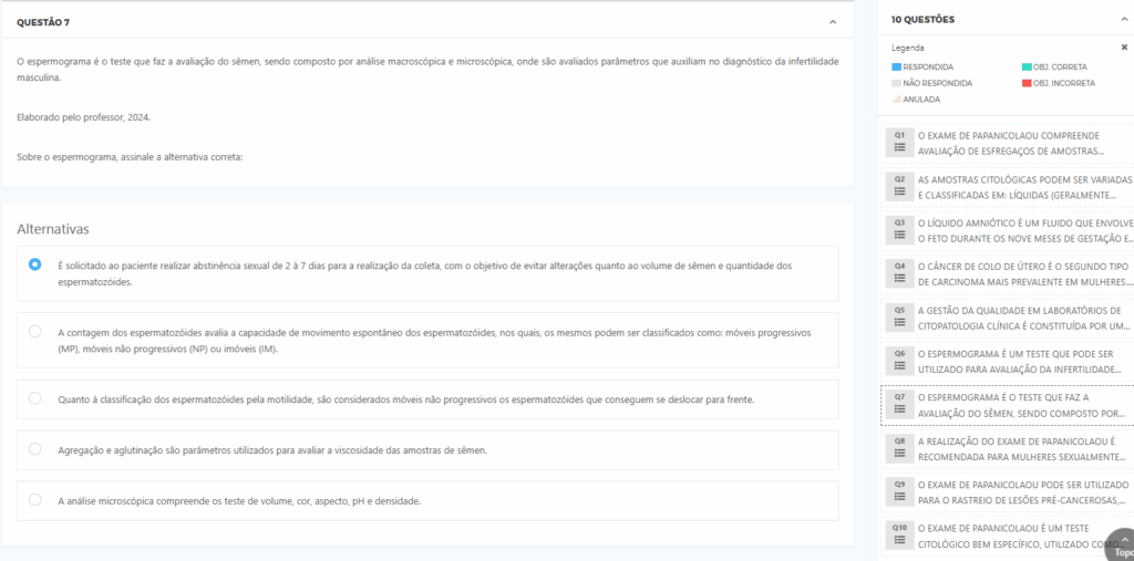 O espermograma é o teste que faz a avaliação do sêmen, sendo composto por análise macroscópica e microscópica, onde são avaliados parâmetros que auxiliam no diagnóstico da infertilidade masculina. Elaborado pelo professor, 2024. Alternativas: a) É solicitado ao paciente realizar abstinência sexual de 2 a 7 dias para a realização da coleta, com o objetivo de evitar alterações quanto ao volume de sêmen e quantidade dos espermatozoides. b) A contagem dos espermatozoides avalia a capacidade de movimento espontâneo dos espermatozoides, nos quais, os mesmos podem ser classificados como: móveis progressivos (MP), móveis não progressivos (NP) ou imóveis (IM). c) Quanto à classificação dos espermatozoides pela motilidade, são considerados móveis não progressivos os espermatozoides que conseguem se deslocar para frente. d) Agregação e aglutinação são parâmetros utilizados para avaliar a viscosidade das amostras de sêmen. e) A análise microscópica compreende os testes de volume, cor, aspecto, pH e densidade.