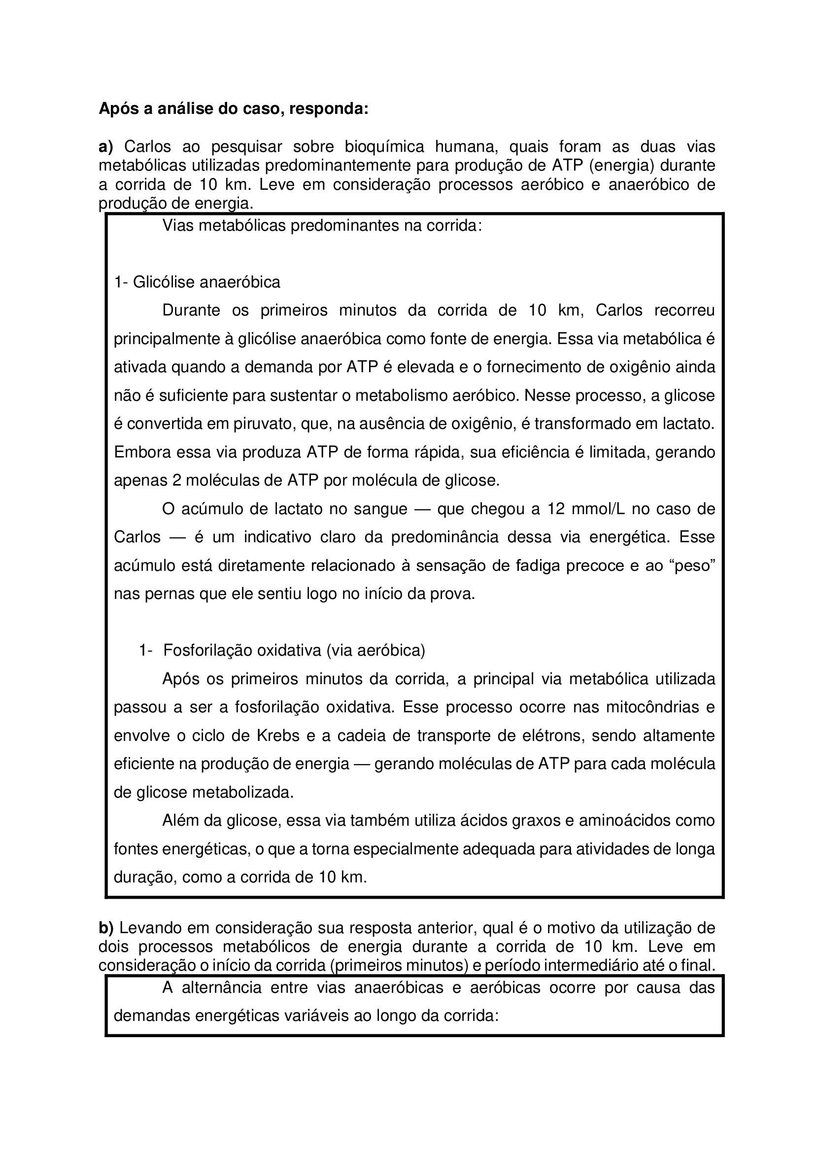 a) Carlos ao pesquisar sobre bioquímica humana, quais foram as duas vias metabólicas utilizadas predominantemente para produção de ATP (energia) durante a corrida de 10 km. Leve em consideração processos aeróbico e anaeróbico de produção de energia.