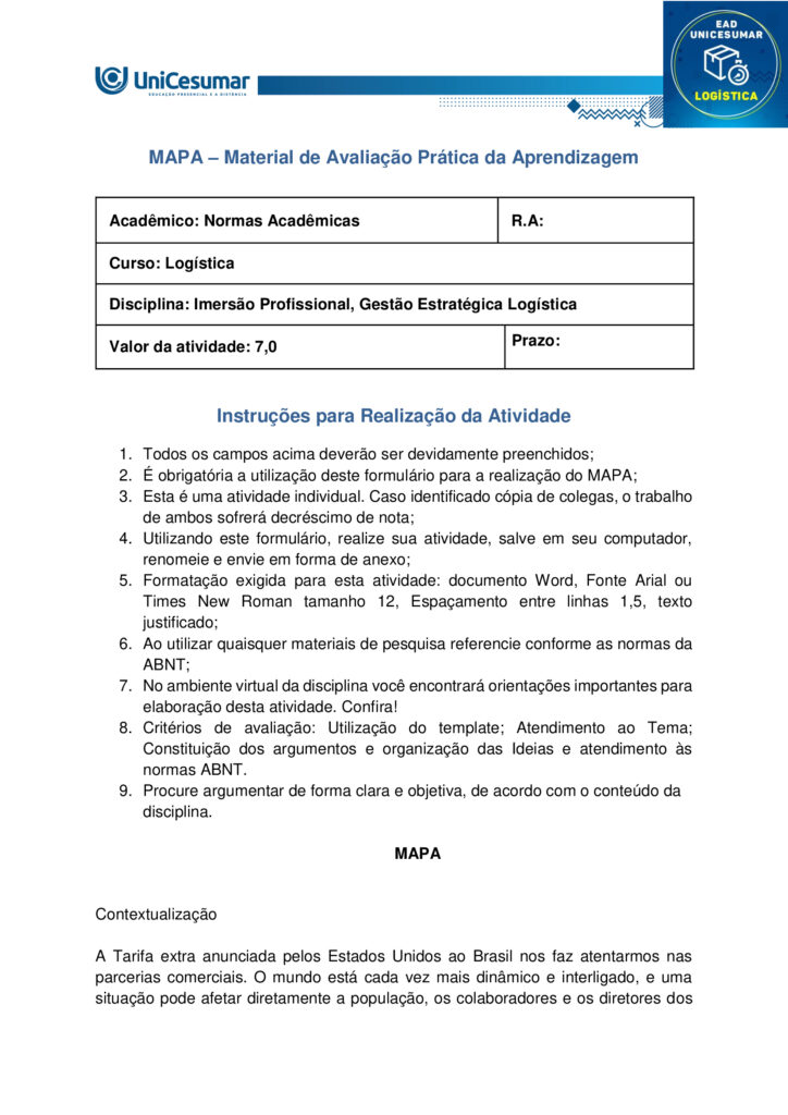 MAPA – Material de Avaliação Prática da Aprendizagem

Acadêmico: Normas Acadêmicas	R.A:
Curso: Logística
Disciplina: Imersão Profissional, Gestão Estratégica Logística
Valor da atividade: 7,0	Prazo: 


Instruções para Realização da Atividade
1.	Todos os campos acima deverão ser devidamente preenchidos;
2.	É obrigatória a utilização deste formulário para a realização do MAPA;
3.	Esta é uma atividade individual. Caso identificado cópia de colegas, o trabalho de ambos sofrerá decréscimo de nota;
4.	Utilizando este formulário, realize sua atividade, salve em seu computador, renomeie e envie em forma de anexo;
5.	Formatação exigida para esta atividade: documento Word, Fonte Arial ou Times New Roman tamanho 12, Espaçamento entre linhas 1,5, texto justificado; 
6.	Ao utilizar quaisquer materiais de pesquisa referencie conforme as normas da ABNT;
7.	No ambiente virtual da disciplina você encontrará orientações importantes para elaboração desta atividade. Confira!
8.	Critérios de avaliação: Utilização do template; Atendimento ao Tema; Constituição dos argumentos e organização das Ideias e atendimento às normas ABNT.
9.	Procure argumentar de forma clara e objetiva, de acordo com o conteúdo da disciplina.

MAPA


Contextualização 

A Tarifa extra anunciada pelos Estados Unidos ao Brasil nos faz atentarmos nas parcerias comerciais. O mundo está cada vez mais dinâmico e interligado, e uma situação pode afetar diretamente a população, os colaboradores e os diretores dos negócios. Ao mesmo tempo em que tudo parece estar em sintonia gerando bons resultados, uma mudança pode influenciar a ponto de inviabilizar a continuação do negócio. É preciso estar atento aos movimentos do mercado e buscar por alternativas que possam diminuir os prejuízos ou até que consiga fazer a empresa sair ainda mais fortalecida. 
Apresentação do caso Uma empresa que produz e distribui bebidas lácteas que é conhecido e consumido nas capitais brasileiras do Sul, Sudeste e Nordeste está ampliando a atuação para países da América Latina e Ásia. Tem fábricas e centros de distribuição espalhados em diferentes lugares estratégicas que facilitam a exportação tanto por portos como também por aeroportos. Os diretores estão conscientes que esse passo representa um marco que pode fazer a empresa se tornar internacionalmente conhecida, mas se não for devidamente planejado vai comprometer a operação nacional. Financeiramente, os diretores se prepararam para a realização dos investimentos necessários. 

Elaborado pelo professor, 2025. 

Comando da atividade: 

a) Considerando o contexto, realize a Análise PESTEL para a empresa de bebidas lácteas que decidiu exportar os produtos, apresentando e justificando cada uma das partes da ferramenta. 

b) Com base no material da disciplina na etapa 3 do processo - elaboração do Planejamento Estratégico em Logística - que considera a necessidade de elaboração de estratégias e, levando em conta o caso apresentado, apresente um elemento importante para a estratégia da empresa que deseja exportar os produtos lácteos.

Orientações: 
1. Acesse o material da disciplina. 
2. Assista às aulas disponíveis no ambiente virtual. 
3. Baixe o “Formulário Padrão do MAPA”, disponível na pasta Material da Disciplina, no ambiente Studeo. 
4. Preencha corretamente todos os campos do formulário conforme as orientações da disciplina. 
5. Se utilizar materiais de outros autores, faça as devidas referências. O uso de trechos ou textos sem citação será considerado plágio. 
6. Anexe o formulário respondido no espaço destinado à atividade MAPA. O arquivo pode estar em formato Word ou PDF. 
7. Revise o arquivo antes de enviar, certificando-se de que é o documento correto. 
8. Clique em “Finalizar” para confirmar e concluir sua participação na atividade. 

Bons estudos!
 



Respostas

a) Considerando o contexto, realize a Análise PESTEL para a empresa de bebidas lácteas que decidiu exportar os produtos, apresentando e justificando cada uma das partes da ferramenta. 

- Político: acordos comerciais e barreiras tarifárias em países–alvo na América Latina e na Ásia podem acelerar ou frear as exportações; estabilidade política e incentivos governamentais influenciam a viabilidade logística.

- Econômico: variações cambiais e índices de inflação afetam o custo da matéria-prima, do transporte internacional e a competitividade do preço final; o crescimento de renda nos mercados-alvo define o potencial de demanda por bebidas lácteas.

- Social: tendências de consumo (saúde, bem-estar, intolerância à lactose) exigem adaptações do portfólio e de embalagens; hábitos regionais podem ditar sabores, formatos e frequência de compra.

- Tecnológico: tecnologias de refrigeração, embalagem de longa vida e rastreabilidade em tempo real (IoT) são essenciais para manter a qualidade do produto na exportação; automação nos CDs aumenta eficiência.

- Ambiental: pressão para reduzir a pegada de carbono no transporte refrigerado e atender a regulamentações de resíduos de embalagens; práticas sustentáveis (e.g., bioplásticos) reforçam a imagem da marca.

- Legal: conformidade com normas internacionais de segurança alimentar, licenças sanitárias, regras de rotulagem e procedimentos aduaneiros determinam o tempo e o custo de entrada em cada mercado.



b) Com base no material da disciplina na etapa 3 do processo - elaboração do Planejamento Estratégico em Logística - que considera a necessidade de elaboração de estratégias e, levando em conta o caso apresentado, apresente um elemento importante para a estratégia da empresa que deseja exportar os produtos lácteos.

Desenvolver uma rede de distribuição com centros de cross‐docking refrigerados próximos a portos estratégicos e integrados a um TMS (Transportation Management System) para otimizar roteirização, reduzir lead time e monitorar em tempo real variáveis de temperatura e custo, garantindo confiabilidade e escalabilidade na operação internacional.





Referências:

BALLOU, Ronald H. Gerenciamento da cadeia de suprimentos/logística empresarial. 5. ed. Porto Alegre: Bookman, 2006. 

CHOPRA, Sunil; MEINDL, Peter. Gestão de cadeias de suprimentos: estratégia, planejamento e operação. 7. ed. São Paulo: Pearson, 2020.

RIBEIRO, Vanessa Caixeta; MESQUITA, Miriam. Ferramentas de análise estratégica: análise PESTEL. Revista de Administração Contemporânea, São Paulo, v. 23, n. 4, p. 453–471, jul./ago. 2020. 






