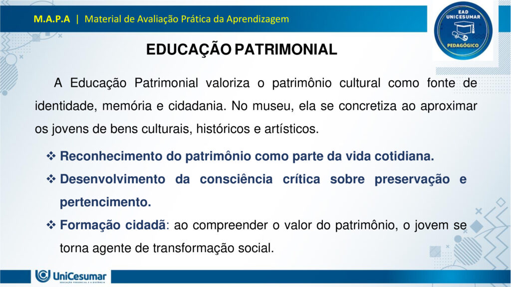 Leia atentamente as instruções para a realização desta Atividade:

É obrigatória a utilização deste formulário para a realização do MAPA. A não utilização deste formulário implicará na nota. O formato do arquivo deve ser PowerPoint (.ppt ou .pptx).

O seu material deve ser elaborado com base nos materiais da disciplina e BNCC.​​

Para auxiliar no desenvolvimento de seu material, faça o uso de seu livro didático e de materiais de apoio.

Seu trabalho deve ser desenvolvido conforme a solicitação da atividade MAPA.

Esta é uma atividade individual e original. Caso identificado cópia de colegas ou da internet, o trabalho será zerado.

Formatação exigida: documento PowerPoint e Fonte Arial ou Times New Roman.

Utilize a cor de fonte preta.

Critérios de avaliação: Utilização do template; Atendimento ao Tema; Constituição dos argumentos e organização das Ideias; Correção Gramatical; e Adequação às normas sobre referências, sempre com base na ABNT.

*Não deletar estas orientações! Não contar como Slide.

Os museus desempenham um papel crucial e insubstituível no processo de aprendizagem, atuando como
verdadeiros laboratórios de conhecimento para além dos limites da educação formal. Eles se constituem
como instituições alimentadas pelo processo museológico, cujas ações são intrinsecamente educativas,
utilizando o patrimônio cultural como um referencial fundamental para a construção do conhecimento.
Assim, reforça essa visão, classificando os museus como espaços de educação não formal, capazes de
estimular novas capacidades cognitivas e desenvolver a sensibilidade dos sujeitos. Nesses ambientes, o
aprendizado se dá pela vivência e interação direta com objetos e narrativas históricas, permitindo que os
visitantes, especialmente os estudantes, estabeleçam conexões interdisciplinares e compreendam aspectos
concretos de conceitos científicos que, muitas vezes, não são acessíveis em sala de aula.
Essa experiência singular promove o pensamento crítico, a curiosidade e a capacidade de questionar e
reinterpretar o mundo e suas heranças culturais, transformando o museu em um local onde a tradição é
"conhecida, percebida, questionada e reinventada". Assim, os museus não apenas democratizam o acesso
ao conhecimento e ao patrimônio histórico, mas também capacitam os indivíduos para o exercício da
cidadania, ao inseri-los ativamente na compreensão e valorização de sua cultura.

Analise a situação hipotética: Imagine que você, recém-formado(a) em Licenciatura em Pedagogia, foi
convidado(a) para ministrar uma palestra em um Seminário de Formação Continuada para Professores do
Ensino Médio. Sua missão é demonstrar como os museus podem ser explorados como espaços
pedagógicos potentes para a educação de jovens, focando no desenvolvimento do pensamento crítico, da
cidadania e da valorização do patrimônio cultural. A palestra terá duração de 50 minutos e, para ministrá-la,
você deverá elaborar uma apresentação utilizando o PowerPoint.

O formulário padrão em PowerPoint disponível na pasta Material da Disciplina.

Para realização desta atividade, siga estes passos:
Slide 1:
Preencher o cabeçalho (nome, RA e polo).
Slide 2:
Capa (título: "Museus: Laboratórios Vivos para a Educação de Jovens" e uma imagem ilustrativa de sua
escolha que represente jovens em um museu).
Slides 3, 4 e 5:
Conceitualizando o Museu Educador: Apresentar a visão do museu como espaço de educação não formal
e seu papel no processo de construção do conhecimento para jovens, com base nos conceitos de
Pedagogia Museológica e Educação Patrimonial.
Utilizar uma imagem em um dos slides que ilustre a interação entre jovens e o ambiente museológico.
Slides 6, 7, 8 e 9:
Exemplos Práticos de Intervenção Pedagógica: Apresentar dois exemplos concretos (podem ser situações
fictícias, mas realistas) de como um pedagogo poderia desenvolver atividades em um museu com jovens,
evidenciando a relação entre a teoria e a prática.
§ Exemplo 1: Uma oficina que utilize objetos históricos do acervo para estimular o debate sobre questões
sociais contemporâneas (ex: desigualdade, migração), fomentando o pensamento crítico e a conexão com a
cidadania.
§ Exemplo 2: Um projeto em que jovens sejam desafiados a criar uma "exposição interativa" sobre a
história local do seu bairro, a partir de elementos do cotidiano, utilizando o museu como suporte para
pesquisa e curadoria, promovendo a valorização do patrimônio cultural e a autoria juvenil. Utilizar uma imagem para cada exemplo que ilustre a atividade proposta.
Slides 10, 11 e 12:
Impacto na Formação Integral: Discutir a importância dos museus na formação integral de jovens, com
ênfase em como contribuem para o desenvolvimento do pensamento crítico, da cidadania ativa e da
valorização cultural, complementando o ensino formal. Mencione a relevância de uma "rede de interação"
entre museus e escolas.
Utilizar uma imagem em um dos slides que simbolize o desenvolvimento integral do jovem.
Slides 13 e 14:
Considerações Finais: Realizar uma breve retomada dos aspectos principais da apresentação, reforçando o
potencial transformador dos museus na educação de jovens e o papel estratégico do pedagogo nessa
articulação.
Slide 15:
Referências: Listar todos os materiais utilizados (incluindo os dois documentos fornecidos para a atividade)
e as fontes das imagens.
Para finalizar, realizar a entrega da ATIVIDADE no ambiente studeo e uma cópia em uma ESCOLA
FUNDAMENTAL SERIES FINAIS OU ENSINO MÉDIO.
Atenção:

Caso tenha dúvidas, entre em contato com sua professora mediadora pela ferramenta “Fale com o
Mediador”.

Faça o download do FORMULÁRIO PADRÃO – localizado no ícone MATERIAL DA DISCIPLINA, em seu
Studeo –, realize a atividade neste arquivo e, em seguida, faça o envio.

Esta é uma atividade que envolve fundamentação teórica para elaboração das respostas, portanto atentese à necessidade de apresentar as referências utilizadas.

Acesse a Sala do Café, pois nela foram disponibilizadas informações detalhadas para realização desta
atividade, dentre elas um vídeo do professor com orientações de como realizar o MAPA.

Formatar a atividade conforme as normas da ABNT (citações, referências, fonte Arial ou Times New
Roman).

Para anexar o arquivo na atividade, clique sobre o botão "Selecionar arquivo". Após anexar o trabalho e
certificar-se de que se trata do arquivo correto, clique no botão "Responder" e, posteriormente, em
"Finalizar". Após "Finalizar a atividade", NÃO SERÁ POSSÍVEL reenviá-la ou realizar qualquer modificação
no arquivo enviado.

O arquivo pode ser enviado uma única vez, portanto se certifique de que ele está finalizado antes de
enviar. Após a finalização, não é possível fazer alterações e/ou substituição do arquivo.

Prática Pedagógica: ambientes não-formais.

Acadêmico(a): Normas Acadêmicas

R.A.:

Polo:

BONS ESTUDOS!

MUSEUS: LABORATÓRIOS VIVOS PARA A EDUCAÇÃO DE JOVENS

O MUSEU COMO ESPAÇO DE EDUCAÇÃO NÃO FORMAL

O museu é um ambiente de aprendizagem não formal, ou seja, fora dos moldes tradicionais da escola, mas igualmente potente na formação de sujeitos críticos e conscientes. Ele oferece experiências sensoriais, afetivas e intelectuais que estimulam o diálogo entre passado, presente e futuro.

Não formal: não segue currículo rígido, mas promove aprendizagem significativa.

Interativo: permite que os jovens explorem, questionem e construam saberes por meio da observação, da escuta e da participação.

PEDAGOGIA MUSEOLÓGICA

A Pedagogia Museológica propõe que o museu seja mais do que um repositório de objetos — ele deve ser um agente educativo ativo, que dialoga com os visitantes e promove reflexão.

Educação centrada no sujeito: o jovem é protagonista da experiência.

Mediação cultural: educadores atuam como facilitadores, estimulando o pensamento crítico.

Experiência estética e cognitiva: o contato com obras e objetos desperta emoções e saberes

EDUCAÇÃO PATRIMONIAL

A Educação Patrimonial valoriza o patrimônio cultural como fonte de identidade, memória e cidadania. No museu, ela se concretiza ao aproximar os jovens de bens culturais, históricos e artísticos.

Reconhecimento do patrimônio como parte da vida cotidiana.

Desenvolvimento da consciência crítica sobre preservação e pertencimento.

Formação cidadã: ao compreender o valor do patrimônio, o jovem se torna agente de transformação social.

EXEMPLO 1: OFICINA COM OBJETOS HISTÓRICOS

Projeto: Passado e Presente em Diálogo

DESCRIÇÃO:

Jovens do ensino médio participam de uma oficina no museu onde objetos históricos são utilizados como ponto de partida para debater temas atuais como migração, desigualdade social e identidade cultural.

OBJETIVOS:

Estimular o pensamento crítico.

Promover empatia e cidadania.                                                       

Relacionar o patrimônio histórico com questões contemporâneas.       

EXEMPLO 2: EXPOSIÇÃO INTERATIVA SOBRE O BAIRRO

Projeto: Meu Bairro, Minha História

DESCRIÇÃO:

Os jovens são desafiados a criar uma exposição interativa sobre a história do seu bairro. Eles coletam objetos do cotidiano, relatos de moradores e registros fotográficos, e utilizam o museu como espaço de pesquisa, curadoria e apresentação.

OBJETIVOS:

Valorizar o patrimônio cultural local.

Desenvolver autoria juvenil.                    

Estimular pesquisa e expressão criativa.

PENSAMENTO CRÍTICO E FORMAÇÃO INTEGRAL

Museus como espaços de reflexão ativa:

Estimulam o questionamento, a interpretação de contextos históricos e a análise de diferentes narrativas.

Exposições temáticas e oficinas educativas promovem o desenvolvimento da autonomia intelectual.

A mediação cultural favorece o diálogo entre o acervo e a realidade dos jovens.

CIDADANIA ATIVA E VALORIZAÇÃO CULTURAL

Museus como agentes de transformação social:

Incentivam o reconhecimento da diversidade cultural e o respeito às identidades locais.

Projetos de Educação Patrimonial aproximam os jovens de suas raízes e histórias comunitárias.

A vivência museológica fortalece o sentido de pertencimento e a responsabilidade social.

REDE DE INTERAÇÃO: MUSEUS E ESCOLAS

Importância da articulação institucional:

A parceria entre museus e escolas permite planejamento conjunto de visitas, projetos e oficinas.       

Cria uma rede de aprendizagem contínua, que ultrapassa os limites da sala de aula.

Fortalece o papel do pedagogo como mediador entre o currículo escolar e os espaços culturais.

RETOMADA DOS POSTOS-CHAVE

Ao longo desta apresentação, refletimos sobre o papel dos museus como espaços pedagógicos potentes para a educação de jovens. Vimos que, ao atuarem como ambientes de educação não formal, os museus oferecem experiências significativas que estimulam o pensamento crítico, promovem a cidadania ativa e valorizam o patrimônio cultural. Através da Pedagogia Museológica e da Educação Patrimonial, é possível transformar o acervo em ferramenta viva de aprendizagem, conectando passado e presente, teoria e prática.

ENCERRAMENTO

O museu, quando compreendido como laboratório vivo, torna-se um território fértil para a escuta, a criação e o pertencimento. Cabe ao pedagogo reconhecer esse potencial e construir pontes entre os saberes escolares e os saberes culturais, ampliando as possibilidades de formação integral dos jovens.

Educar, nesse sentido, é também cultivar memória, identidade e consciência social. É permitir que os jovens se vejam como sujeitos históricos, capazes de transformar o mundo a partir da valorização de sua própria cultura e da construção coletiva do conhecimento.

Referências

ESPAÇO DO CONHECIMENTO UFMG. Museus como Espaços de Educação Não Formal. Espaço do conhecimento, s.d. Disponível em: https://www.ufmg.br/espacodoconhecimento/museus-como-espacos-de-educacao-nao-formal/. Acesso em: 5 nov. 2025.

COSTA, Rafaella Montenegro do Amaral; COUTINHO, Diógenes José Gusmão. A Importância dos Museus na Formação Educativa e Cultural. Revista Ibero-Americana de Humanidades, Ciências e Educação — REASE, v. 11, n. 8, 2025. Disponível em: https://periodicorease.pro.br/rease/article/view/20710. Acesso em: 5 nov. 2025.

ALMENDRA, Renata Silva; LIMA, Valdemar de Assis. A Dimensão Educativa dos Museus: o tempo, a memória e o encantamento. Revista Museologia & Interdisciplinaridade, v. 14, n. 27, 2025. Disponível em: https://periodicos.unb.br/index.php/museologia/issue/view/3060. Acesso em: 5 nov. 2025.