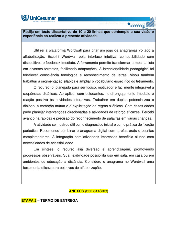 Redija um texto dissertativo de 10 a 20 linhas que contemple a sua visão e experiência ao realizar a presente atividade.