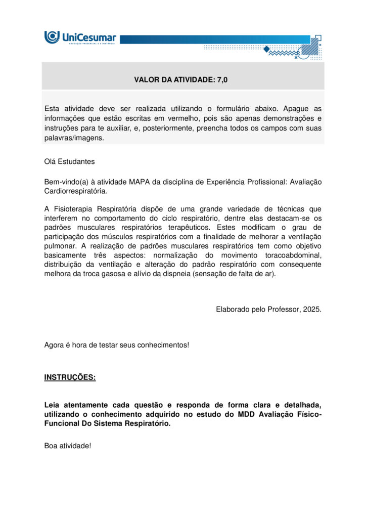 Olá, aluno, tudo bem? Bem-vindo a sua atividade MAPA
A Fisioterapia Respiratória dispõe de uma grande variedade de técnicas que interferem no comportamento
do ciclo respiratório, dentre elas destacam-se os padrões musculares respiratórios terapêuticos. Estes
modificam o grau de participação dos músculos respiratórios com a finalidade de melhorar a ventilação
pulmonar. A realização de padrões musculares respiratórios tem como objetivo basicamente três aspectos:
normalização do movimento toracoabdominal, distribuição da ventilação e alteração do padrão respiratório
com consequente melhora da troca gasosa e alívio da dispneia (sensação de falta de ar).
Elaborado pelo Professor, 2025.
Agora é hora de testar seus conhecimentos!
Instruções: Leia atentamente a questão e responda de forma clara e detalhada, utilizando o conhecimento
adquirido no estudo de cada MDD e o livro da disciplina. Responda dentro do formulário de entrega
padrão.
Boa atividade!
1 – A prescrição de exercícios respiratórios exige uma avaliação individualizada do paciente, considerando
sua condição clínica e objetivos de tratamento. Dentre os princípios dos padrões musculares ventilatórios,
explique quais se destacam?
2- Explique detalhadamente quais os padrões respiratórios que podemos utilizar durante a fisioterapia.
Orientações para desenvolver sua atividade MAPA:
1. Leia o material indicado - MDDs da disciplina EEXPERIÊNCIA PROFISSIONAL: AVALIAÇÃO
CARDIORRESPIRATÓRIA
2. Assista ao vídeo de orientação para a realização da atividade. Link de acesso:
https://www.youtube.com/watch?v=tuwB6anctnE (copie e cole no seu navegador de internet)
4. Baixe o "Formulário de entrega do MAPA", disponível no ambiente Studeo, na pasta Material da
Disciplina, e preencha corretamente todos os campos solicitados.
5. Anexe seu modelo de entrega do MAPA respondido no espaço específico da atividade MAPA.
6. Lembre-se de clicar em “Finalizar” para efetivar sua participação.
7. Evite plágio de informações, nesse caso, insira as referências utilizadas para consulta das respostas.
8. Atividades com imagens da internet ou compartilhadas entre alunos sofrerão penalizações.
9. Esta atividade faz parte da composição de notas para a média na disciplina. Sua realização é muito
importante!
10.Em caso de dúvidas, entre em contato com a sua professora mediadora.