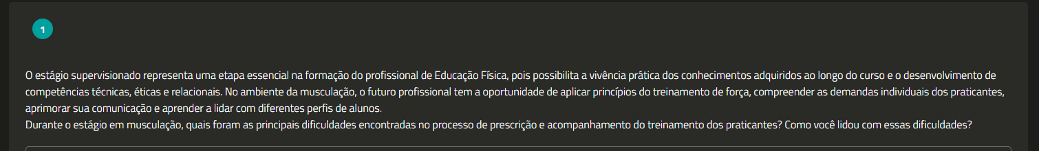 O estágio supervisionado representa uma etapa essencial na formação do profissional de Educação Física, pois possibilita a vivência prática dos conhecimentos adquiridos ao longo do curso e o desenvolvimento de competências técnicas, éticas e relacionais. No ambiente da musculação, o futuro profissional tem a oportunidade de aplicar princípios do treinamento de força, compreender as demandas individuais dos praticantes, aprimorar sua comunicação e aprender a lidar com diferentes perfis de alunos. Durante o estágio em musculação, quais foram as principais dificuldades encontradas no processo de prescrição e acompanhamento do treinamento dos praticantes? Como você lidou com essas dificuldades?