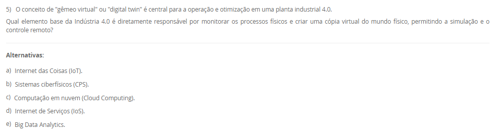 1) A Manutenção Preventiva Integrada (MPI) é um conceito que se alinha à filosofia da manufatura enxuta, buscando estender a vida útil dos equipamentos e reduzir paradas imprevistas. Uma de suas premissas envolve uma mudança na mentalidade sobre a utilização da capacidade produtiva das máquinas, incorporando o conceito japonês de Muri.
De que forma a Manutenção Preventiva Integrada (MPI) aplica o conceito de Muri (sobrecarga) para melhorar a confiabilidade dos equipamentos?
________________________________________
Alternativas:
•	a) Aumentando a velocidade das máquinas acima da nominal para compensar o tempo perdido com manutenções corretivas.
•	b) Eliminando os estoques de segurança, o que força a produção a operar sem sobrecarga para evitar a falta de peças.
•	c) Implementando um sistema de manutenção preditiva com sensores de alta tecnologia para prever falhas e evitar a sobrecarga
•	d) Programando o uso das máquinas em menos de 100% de sua capacidade para criar intervalos dedicados à manutenção preventiva
•	e) Centralizando todas as tarefas de manutenção no departamento especializado, para que os operadores possam focar 100% na produção
2) A integração da cadeia de suprimentos é um passo avançado na implementação de um sistema de manufatura enxuta. Este processo vai além de simples contratos e busca estabelecer parcerias estratégicas. O modelo Keiretsu, utilizado por empresas como a Toyota, exemplifica essa abordagem, baseando-se em um conjunto de valores que formam uma relação de longo prazo e confiança mútua com os fornecedores.
Qual dos seguintes fatores é o mais crucial para o sucesso da implementação de uma cadeia de suprimentos enxuta, segundo os princípios do modelo Keiretsu descritos no material?
________________________________________
Alternativas:
•	a) A compatibilidade cultural do fornecedor com os princípios de melhoria contínua e redução de desperdícios
•	b) A capacidade do fornecedor de manter estoques elevados para atender prontamente aos pedidos do cliente
•	c) Garantir contratos com cláusulas muito específicas para que os fornecedores cumpram exatamente o que foi acordado
•	d) Manter múltiplos fornecedores para o mesmo componente para estimular a concorrência e obter preços menores
•	e) A localização geográfica do fornecedor, que deve estar sempre o mais próximo possível da fábrica do cliente
3) O trabalho humano continua sendo um componente essencial na operação de um Sistema Flexível de Manufatura, apesar do alto nível de automação.
Com base nas funções listadas por Groover (2017), qual das atividades a seguir é mais provável de ser uma responsabilidade estratégica e gerencial do ser humano em um SFM?
________________________________________
Alternativas:
•	a) Realizar a gestão global do sistema
•	b) Carregar e descarregar peças brutas e acabadas do sistema
•	c) Programar o CNC para novas peças introduzidas no sistema
•	d) Manter e reparar os equipamentos quando ocorrem falhas
•	e) Configurar e mudar as ferramentas de corte nas máquinas
4) A implementação de um SFM envolve uma fase de planejamento detalhada, onde vários aspectos das peças a serem produzidas devem ser considerados para o correto dimensionamento do sistema.
Qual dos aspectos de planejamento listados abaixo determina principalmente o número de máquinas de cada tipo necessárias no SFM?
________________________________________
Alternativas:
•	a) Volume de produção.
•	b) Necessidades de processamento.
•	c) Considerações sobre famílias de peças.
•	d) Características físicas das peças.
•	e) Variações nos roteamentos de processo.
5) O conceito de "gêmeo virtual" ou "digital twin" é central para a operação e otimização em uma planta industrial 4.0.
Qual elemento base da Indústria 4.0 é diretamente responsável por monitorar os processos físicos e criar uma cópia virtual do mundo físico, permitindo a simulação e o controle remoto?
________________________________________
Alternativas:
•	a) Internet das Coisas (IoT).
•	b) Sistemas ciberfísicos (CPS).
•	c) Computação em nuvem (Cloud Computing).
•	d) Internet de Serviços (IoS).
•	e) Big Data Analytics.

