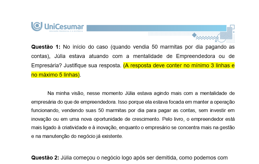 Questão 1: No início do caso (quando vendia 50 marmitas por dia pagando as contas), Júlia estava atuando com a mentalidade de Empreendedora ou de Empresária? Justifique sua resposta. (A resposta deve conter no mínimo 3 linhas e no máximo 5 linhas).