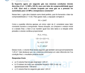 c) Suponha agora um segundo gás nas mesmas condições iniciais descritas (3 m³, 1,5 MPa, 320 K), mas com fator de compressibilidade igual a 0,92. Qual será o volume ocupado por esse gás se a pressão for aumentada para 3,5 MPa a temperatura constante?