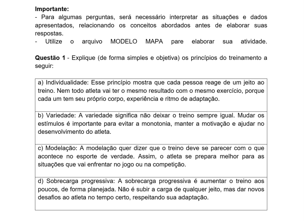 a) Individualidade: Esse princípio mostra que cada pessoa reage de um jeito ao treino. Nem todo atleta vai ter o mesmo resultado com o mesmo exercício, porque cada um tem seu próprio corpo, experiência e ritmo de adaptação. b) Variedade: A variedade significa não deixar o treino sempre igual. Mudar os estímulos é importante para evitar a monotonia, manter a motivação e ajudar no desenvolvimento do atleta. c) Modelação: A modelação quer dizer que o treino deve se parecer com o que acontece no esporte de verdade. Assim, o atleta se prepara melhor para as situações que vai enfrentar no jogo ou na competição. d) Sobrecarga progressiva: A sobrecarga progressiva é aumentar o treino aos poucos, de forma planejada. Não é subir a carga de qualquer jeito, mas dar novos desafios ao atleta no tempo certo, respeitando sua adaptação.
