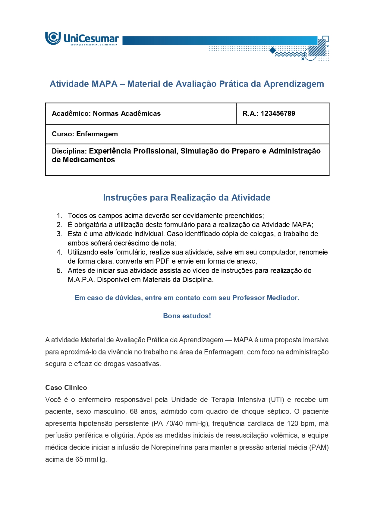 D) Explique três cuidados de enfermagem cruciais para garantir a segurança do paciente e prevenir complicações relacionadas à administração de Norepinefrina.
