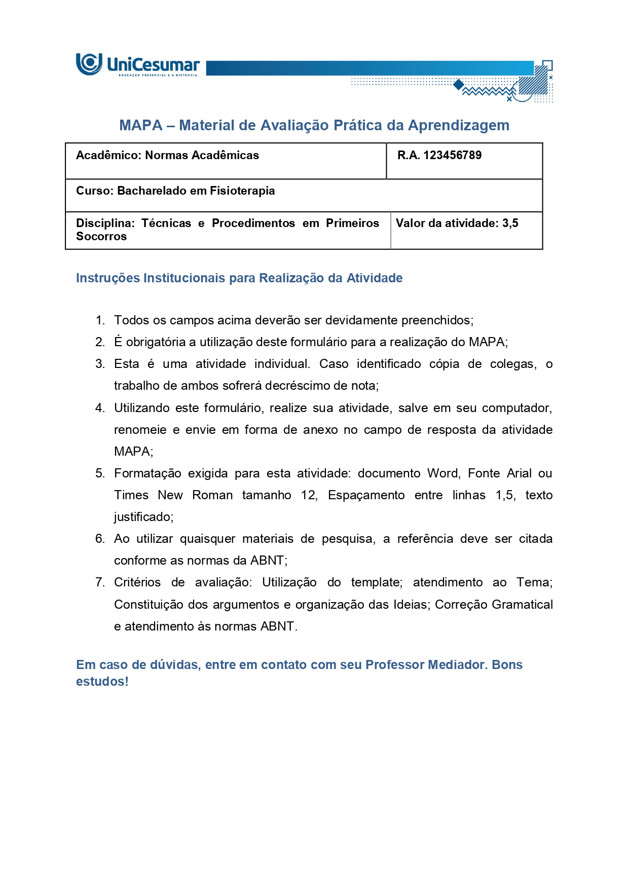 Durante uma partida de futebol amador realizada em uma quadra esportiva, um jogador de aproximadamente 22 anos colide com outro atleta e cai ao solo. Após a queda, ele permanece consciente, porém relata forte dor no tornozelo direito, apresenta edema local e dificuldade para apoiar o pé no chão. Algumas pessoas ao redor sugerem movimentá-lo imediatamente, enquanto outras demonstram insegurança sobre qual conduta adotar. Você, como profissional treinado em primeiros socorros, assume o atendimento inicial até a chegada do suporte especializado.